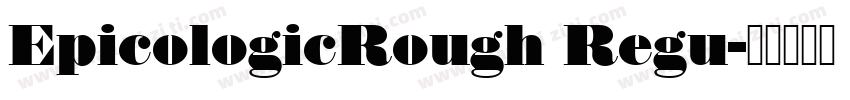 EpicologicRough Regu字体转换